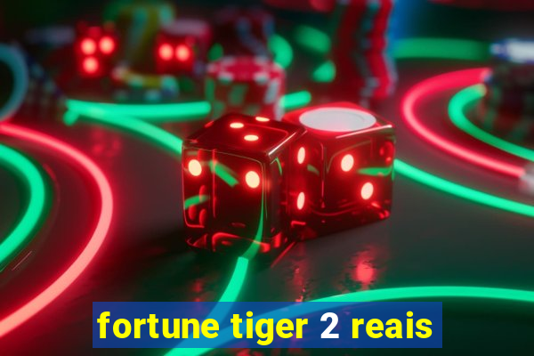 fortune tiger 2 reais